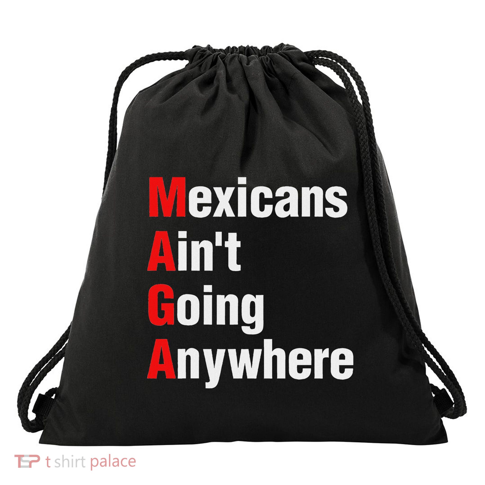 Mexicans AinT Going Anywhere Mexico Immigrates Funny Drawstring Bag