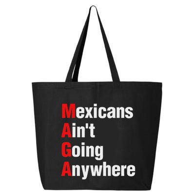 Mexicans AinT Going Anywhere Mexico Immigrates Funny 25L Jumbo Tote