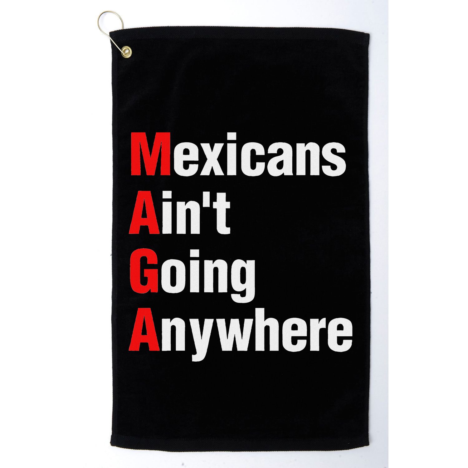 Mexicans AinT Going Anywhere Mexico Immigrates Funny Golf Towel