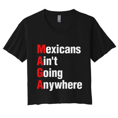 Mexicans AinT Going Anywhere Mexico Immigrates Funny Crop Top