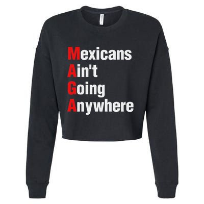 Mexicans AinT Going Anywhere Mexico Immigrates Funny Cropped Pullover Crew