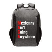 Mexicans AinT Going Anywhere Mexico Immigrates Funny Vector Backpack