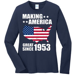 Making America Great Since 1953 Birthday Ladies Long Sleeve Shirt