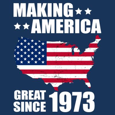 Making America Great Since 1973 Birthday T-Shirt