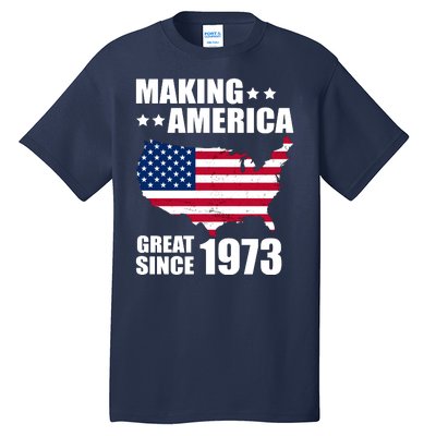 Making America Great Since 1973 Birthday Tall T-Shirt