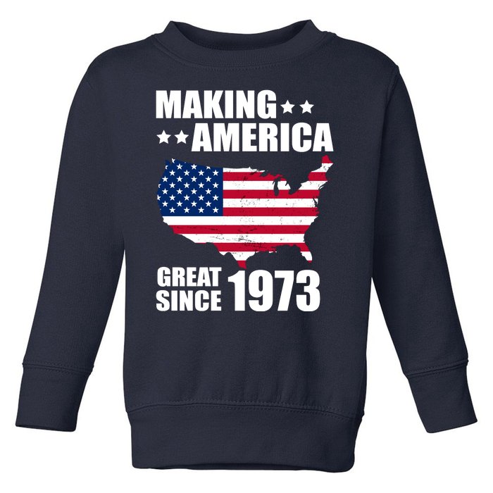 Making America Great Since 1973 Birthday Toddler Sweatshirt