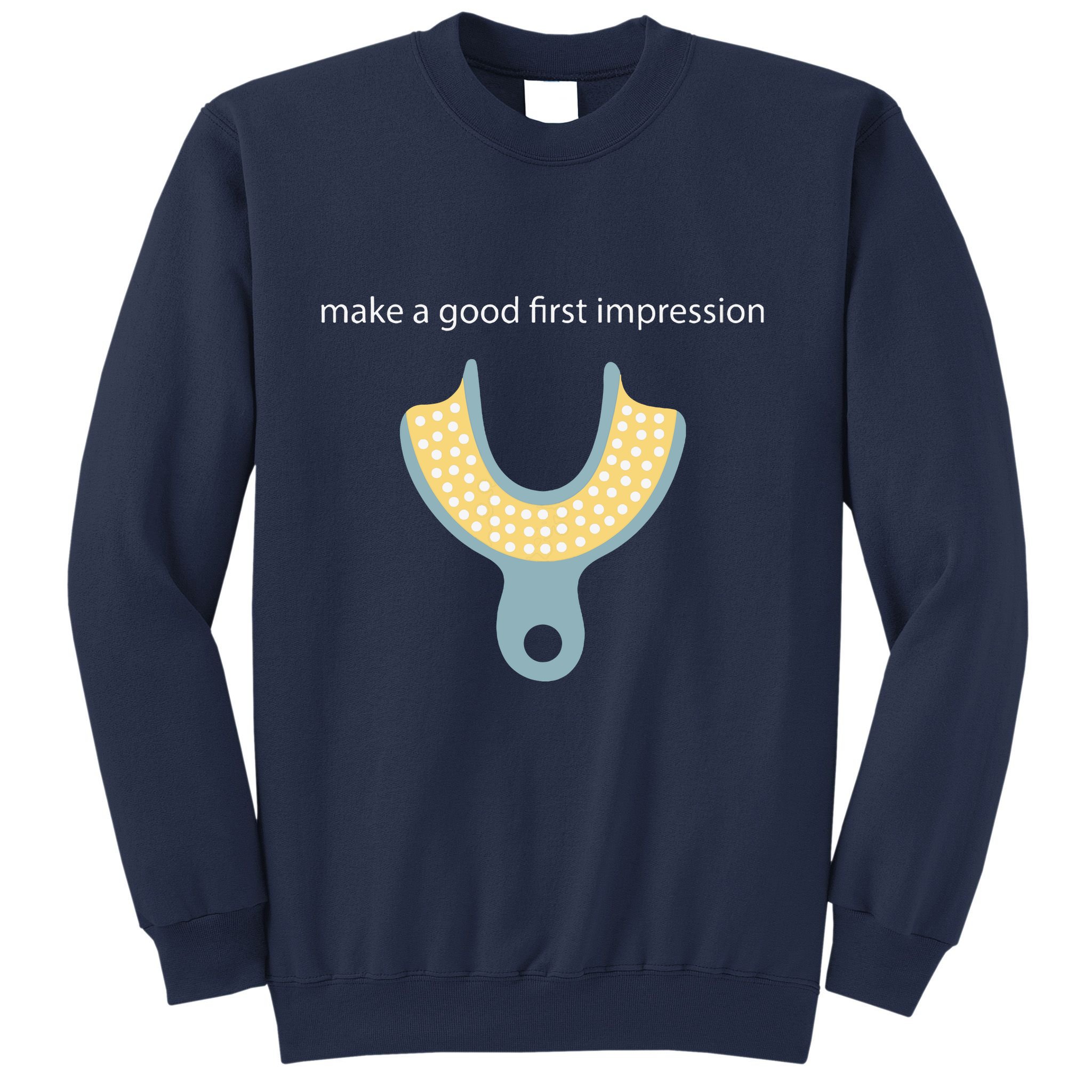Make A Good First Dental Impression Funny Dentist Sweatshirt