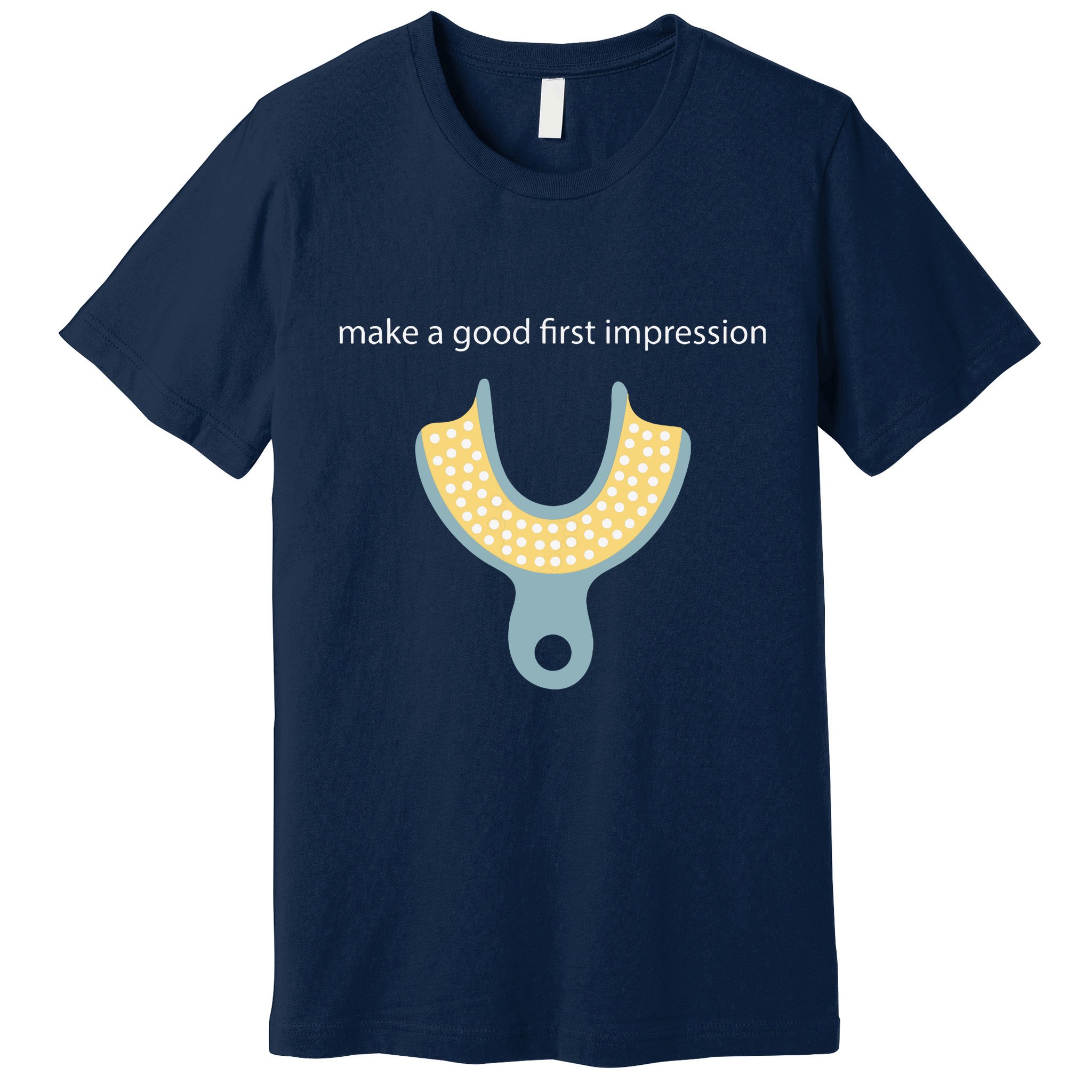 Make A Good First Dental Impression Funny Dentist Premium T-Shirt