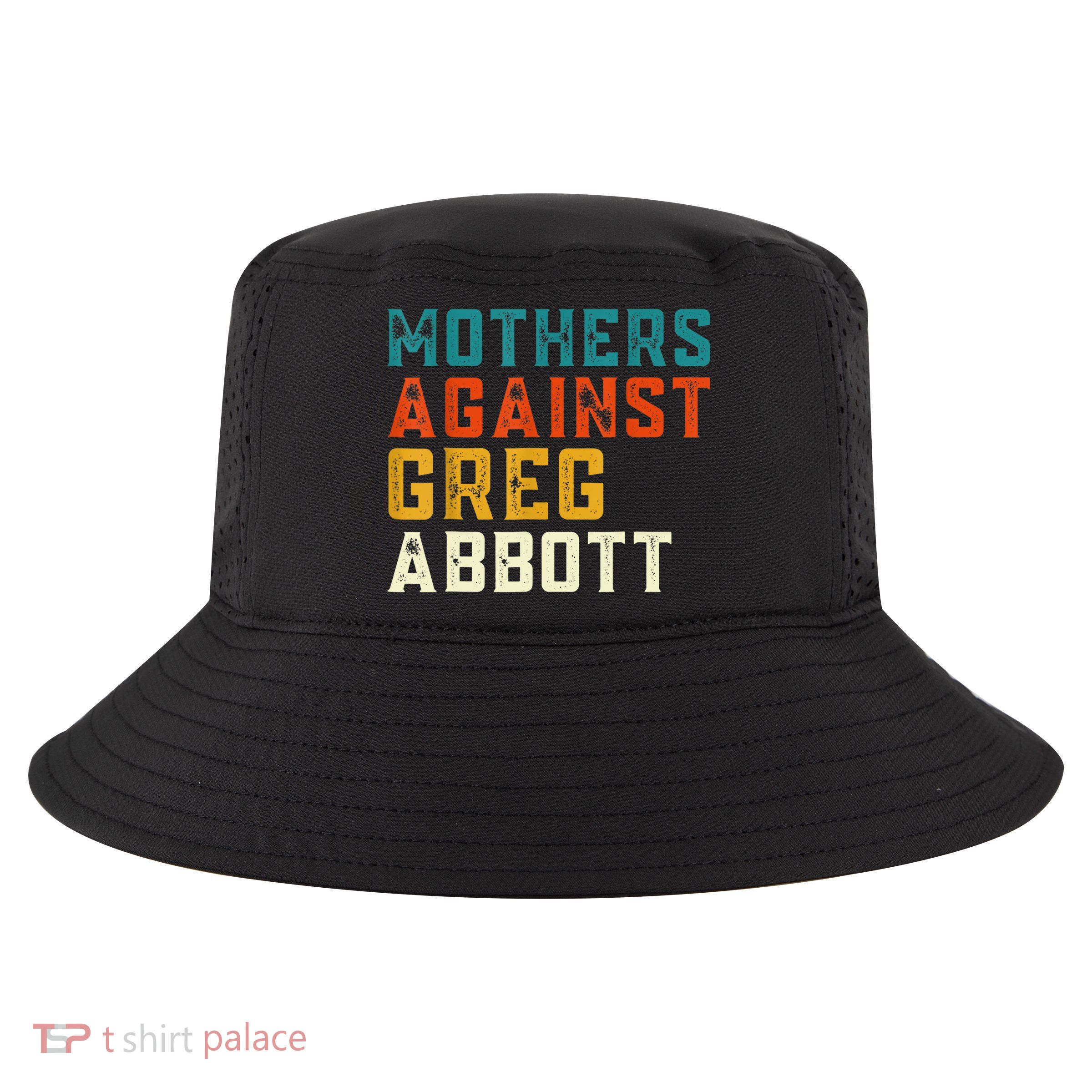 Mothers Against Greg Abbott Texas Anti Abbott 1 Cool Comfort Performance Bucket Hat