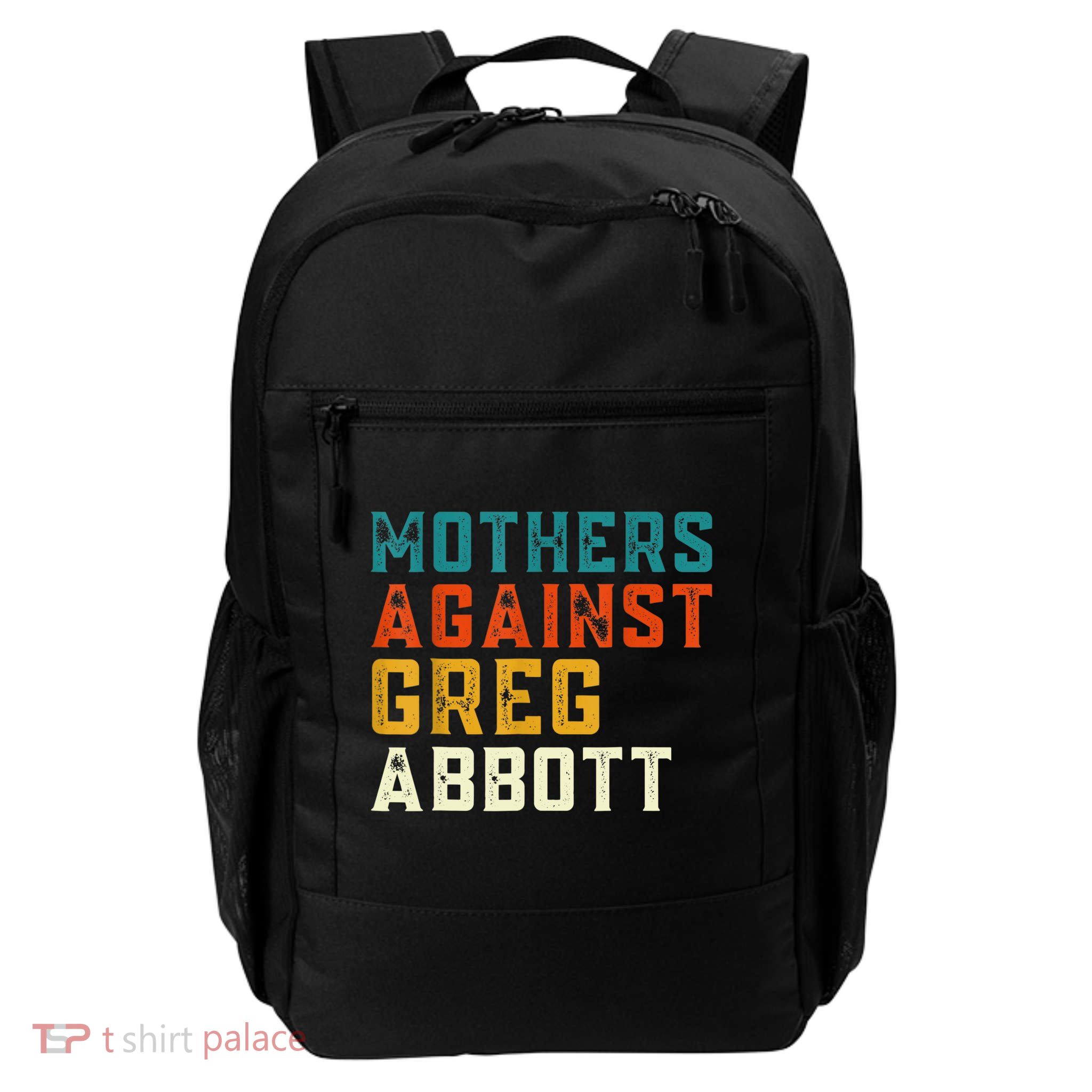 Mothers Against Greg Abbott Texas Anti Abbott 1 Backpack