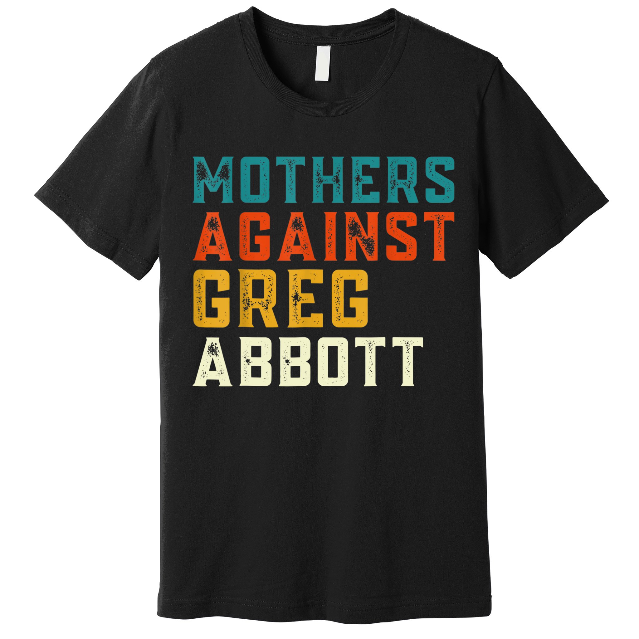 Mothers Against Greg Abbott Texas Anti Abbott 1 Premium T-Shirt