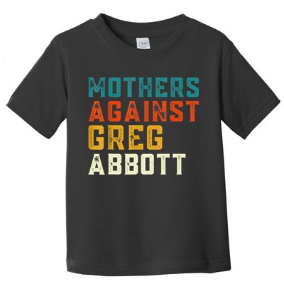 Mothers Against Greg Abbott Texas Anti Abbott 1 Toddler T-Shirt