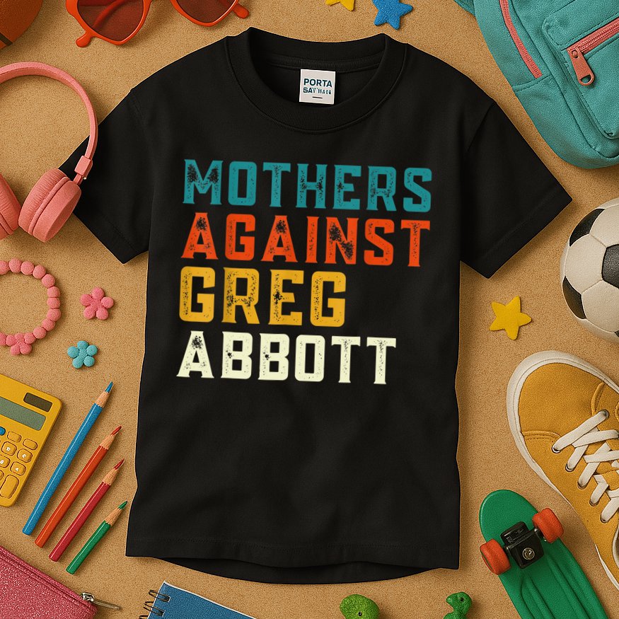 Mothers Against Greg Abbott Texas Anti Abbott 1 Kids T-Shirt