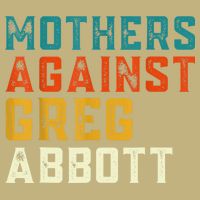 Mothers Against Greg Abbott Texas Anti Abbott 1 Button