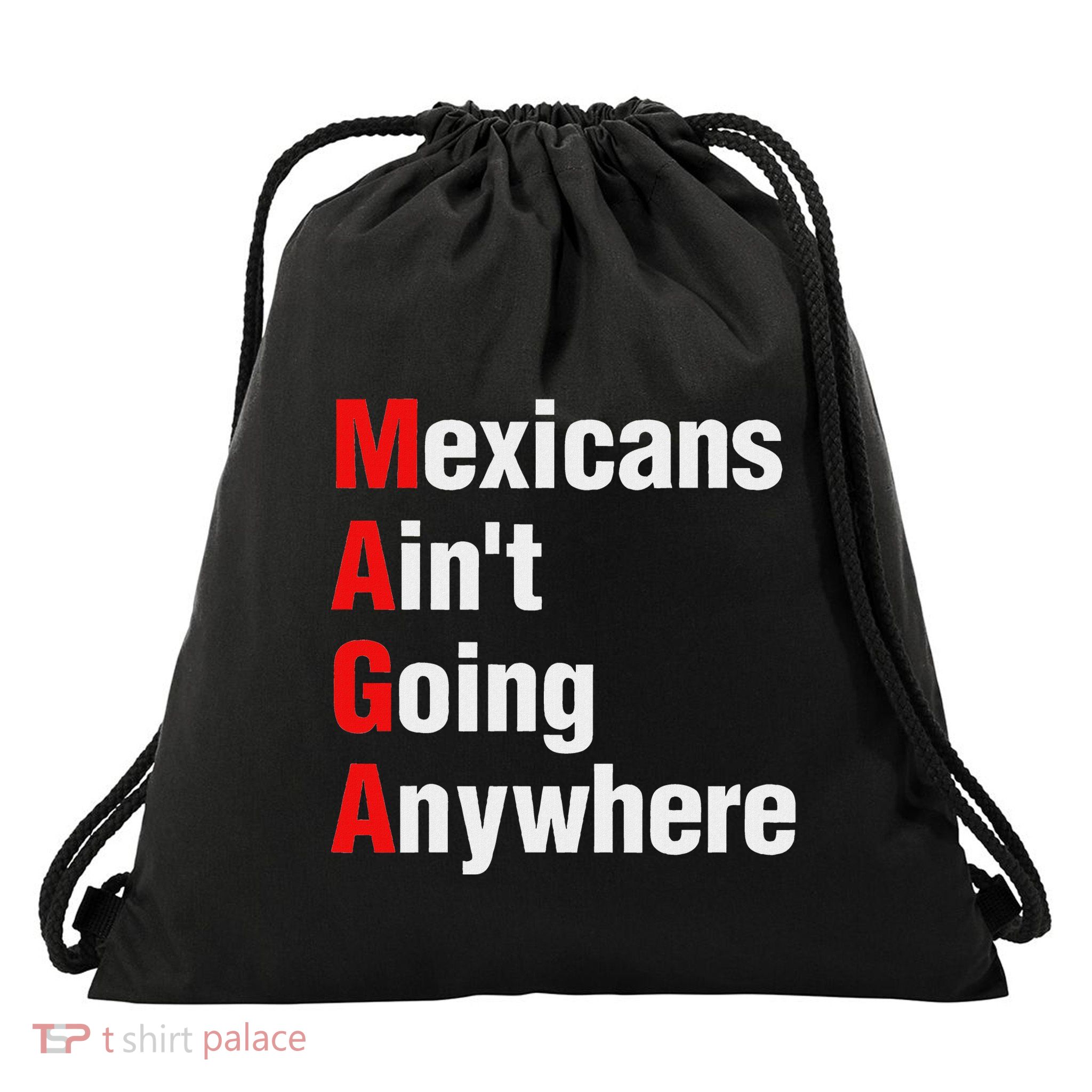Mexicans AinT Going Anywhere Mexico Immigrates Drawstring Bag