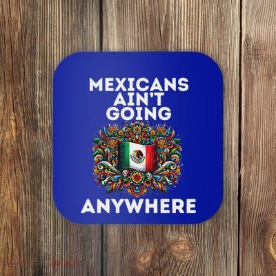 Mexicans AinT Going Anywhere Coaster