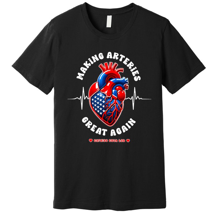 Making Arteries Great Again Cardiac Cath Lab Premium T-Shirt