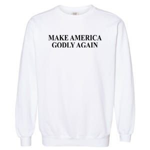 Make America Godly Again Garment-Dyed Sweatshirt