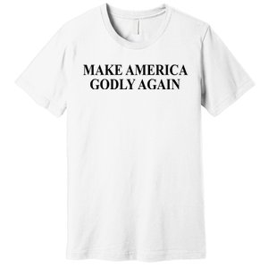 Make America Godly Again Premium T-Shirt