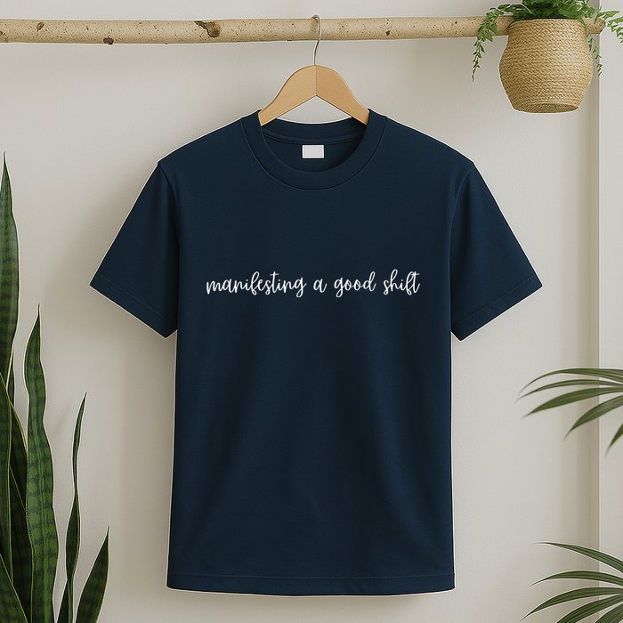 Manifesting A Good Shift T-Shirt