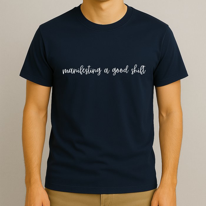 Manifesting A Good Shift T-Shirt