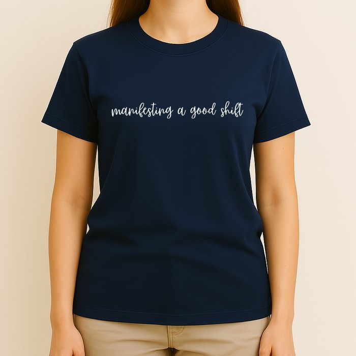 Manifesting A Good Shift T-Shirt