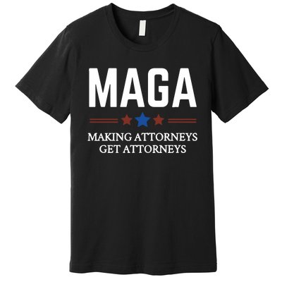 Making Attorneys Get Attorneys Maga Premium T-Shirt