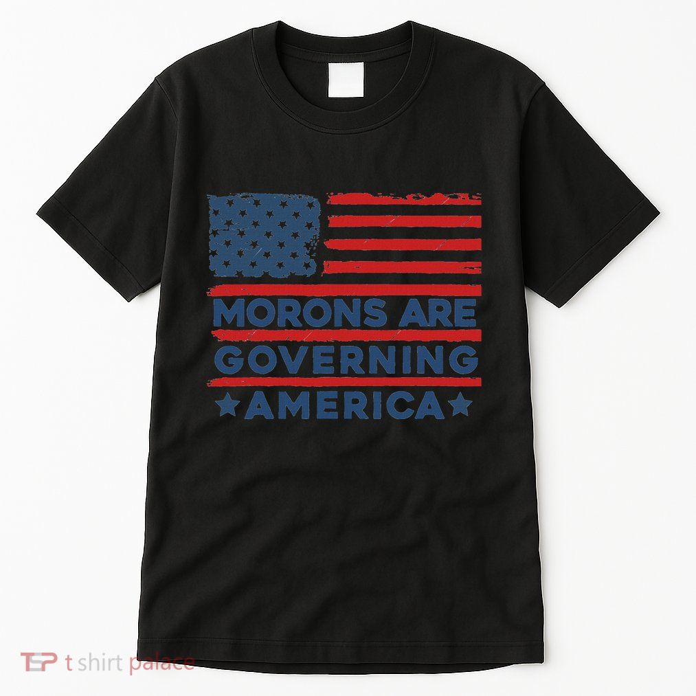 Morons Are Governing America Political Satire Tall T-Shirt