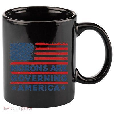 Morons Are Governing America Political Satire 11oz C Handle Ceramic Mug