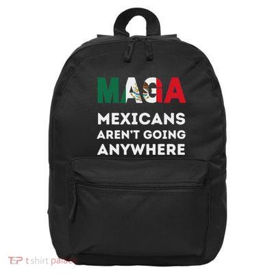 Mexicans ArenT Going Anywhere Mexico 16 in Basic Backpack