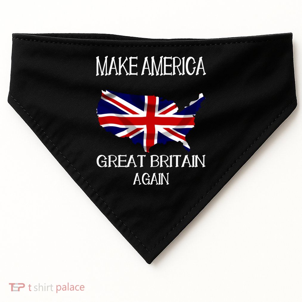 Make America Great Britain Again Funny Uk Us Cool Gift USA-Made Doggie Bandana