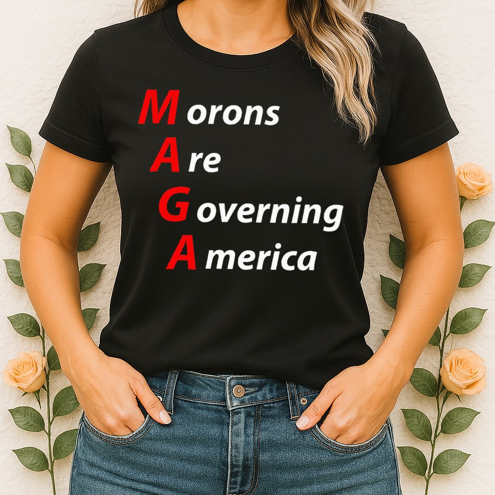 Morons Are Governing America Anti Trump Political Womens T-Shirt