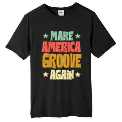 Make America Groove Again Cool Gift Tall Fusion ChromaSoft Performance T-Shirt