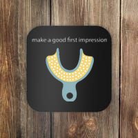 Make A Good First Dental Impression Funny Dentist Coaster