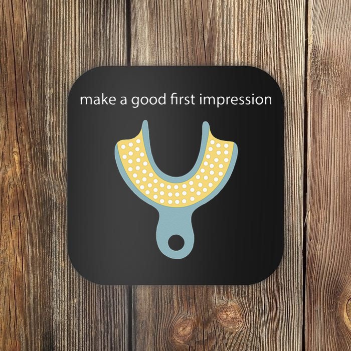 Make A Good First Dental Impression Funny Dentist Coaster