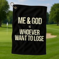 Me And God Vs Whoever Want To Lose Golf Towel