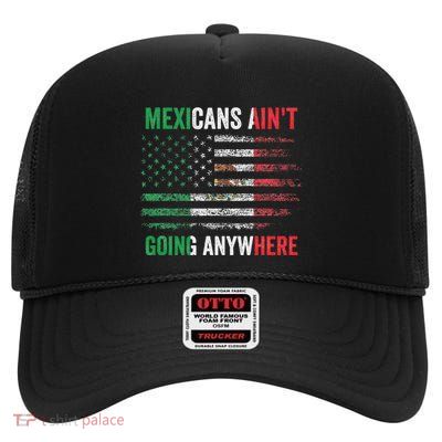 Mexicans AinT Going Nowhere High Crown Mesh Back Trucker Hat