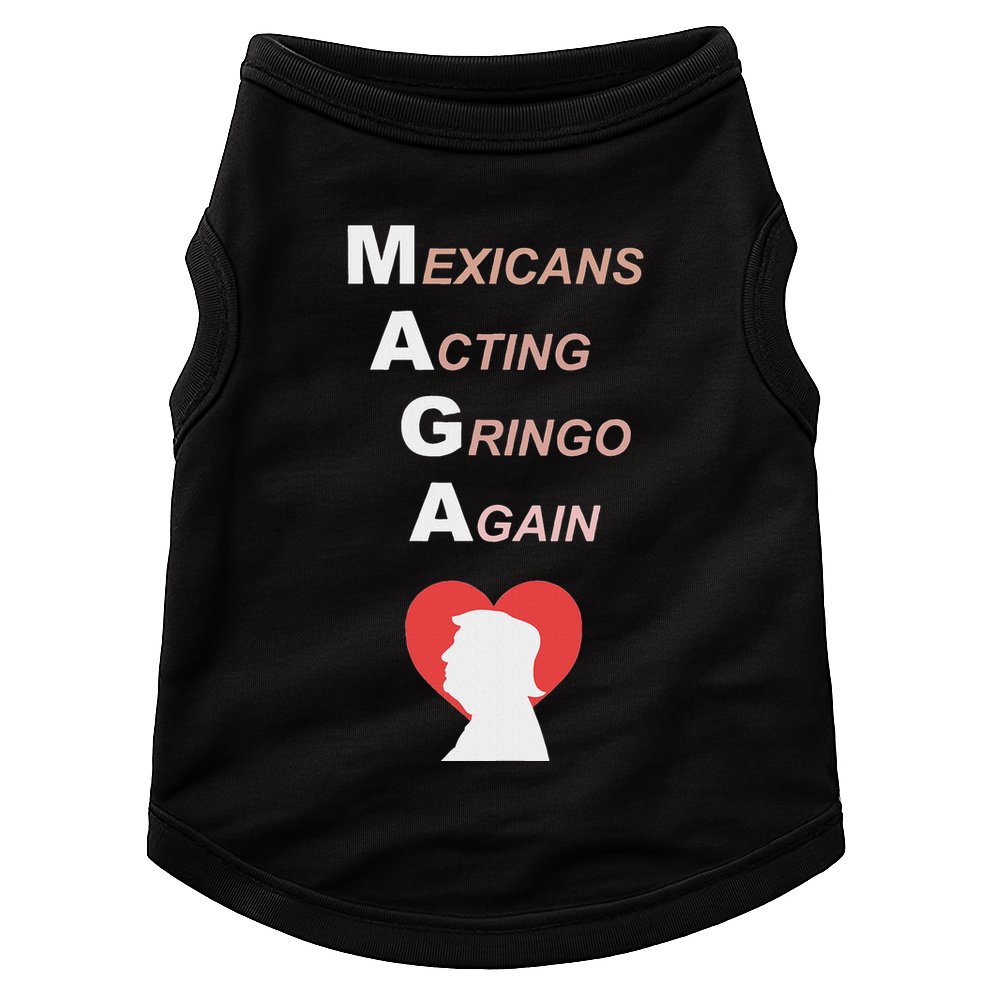 Mexicans Acting Gringo Again Maga Love Trump Doggie Tank