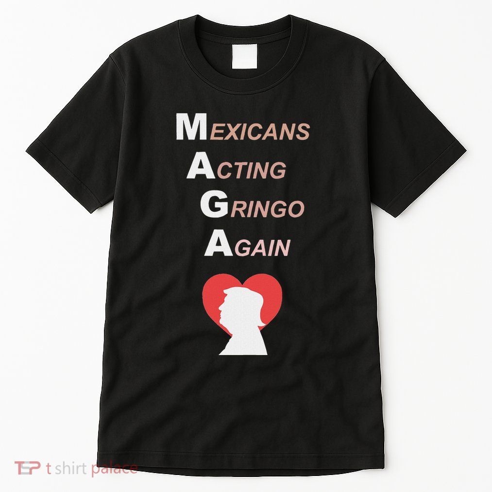 Mexicans Acting Gringo Again Maga Love Trump Tall T-Shirt