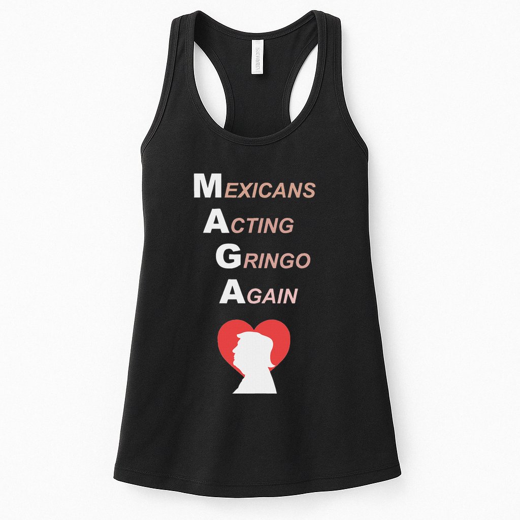 Mexicans Acting Gringo Again Maga Love Trump Womens Tank Top