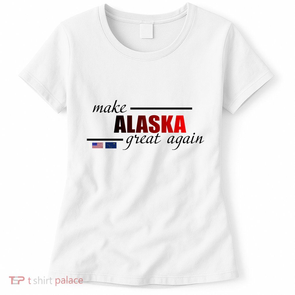 Make Alaska Great Again Womens T-Shirt