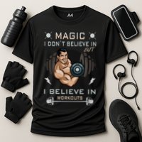 Magic I Don't Believe In But I Believe In Workouts Funny Gym Performance Shirt