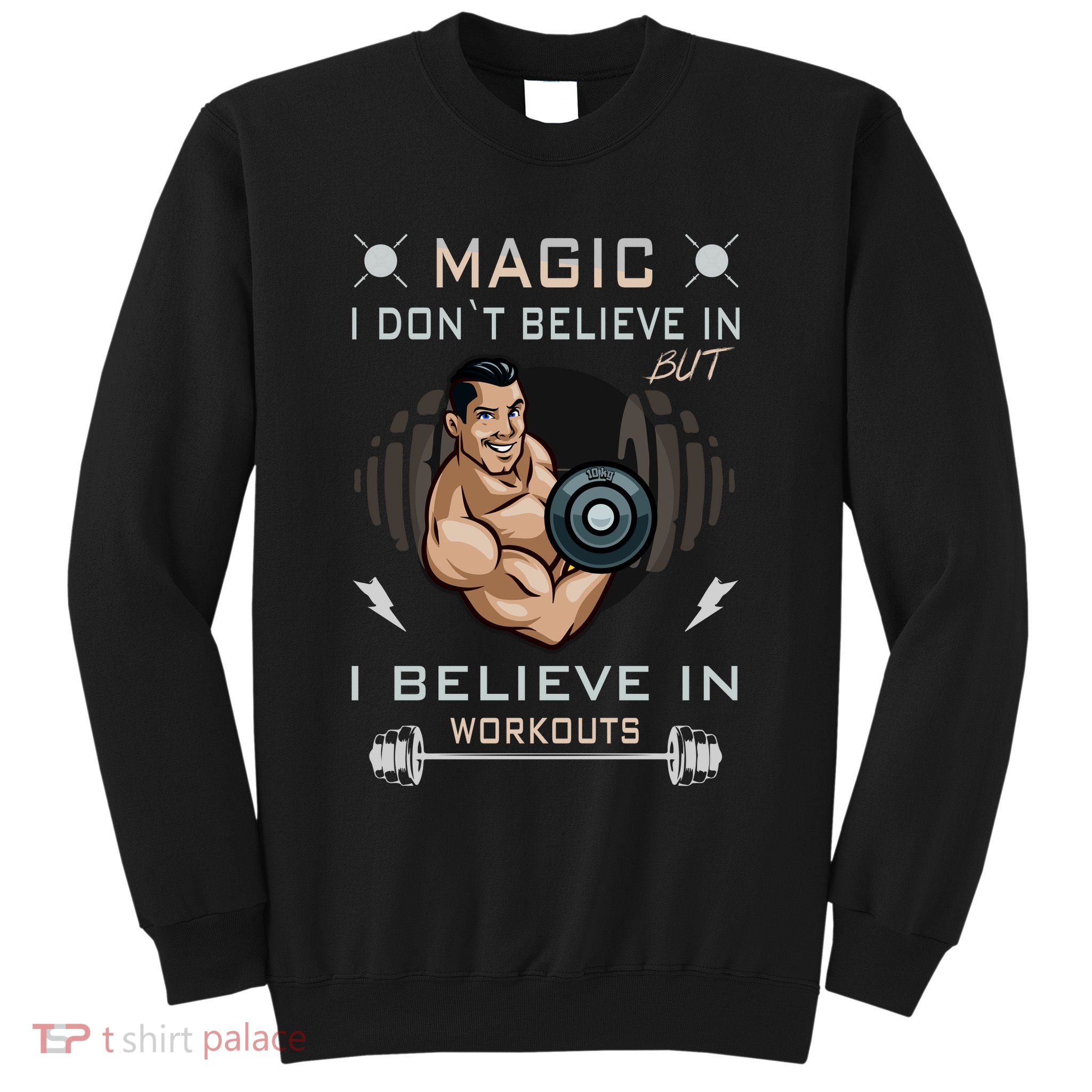 Magic I Don't Believe In But I Believe In Workouts Funny Gym Sweatshirt