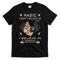 Magic I Don't Believe In But I Believe In Workouts Funny Gym T-Shirt