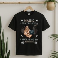 Magic I Don't Believe In But I Believe In Workouts Funny Gym T-Shirt