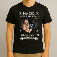 Magic I Don't Believe In But I Believe In Workouts Funny Gym T-Shirt