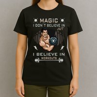 Magic I Don't Believe In But I Believe In Workouts Funny Gym T-Shirt