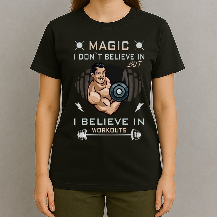 Magic I Don't Believe In But I Believe In Workouts Funny Gym T-Shirt