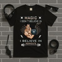 Magic I Don't Believe In But I Believe In Workouts Funny Gym T-Shirt