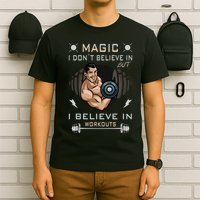 Magic I Don't Believe In But I Believe In Workouts Funny Gym T-Shirt